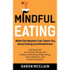 Mindful Eating: What Zen Masters Can Teach You About Eating and Mindfulness, Including Tips on Intuitive Eating, and Ending Overeating, Binge Eating, - Hardcover