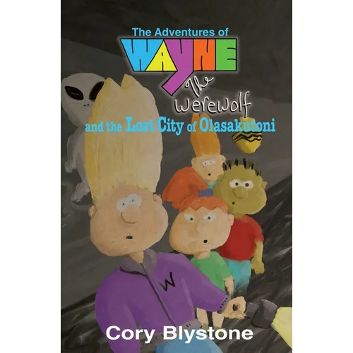 The Adventures of Wayne The Werewolf and the Lost City of Olasakutoni - Paperback