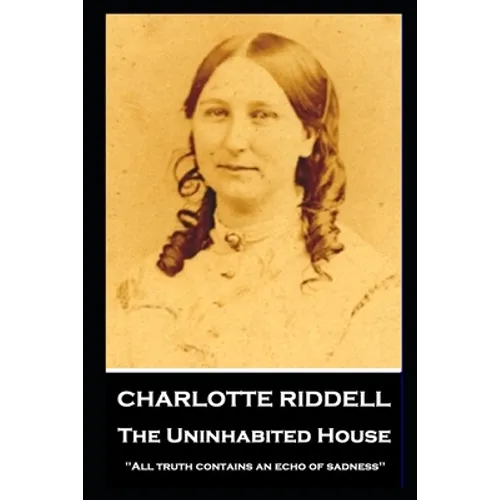 Charlotte Riddell - The Uninhabited House: ''All truth contains an echo of sadness'' - Paperback