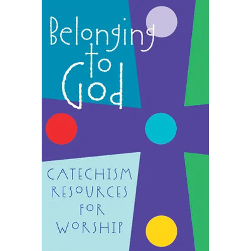 Belonging to God: Catechism Resources for Worship - Paperback