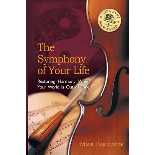 The Symphony of Your Life: Restoring Harmony When Your World Is Out of Tune - Paperback