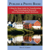 Publish a Photo Book: A Step-by-Step Guide for Transforming Your Genealogical Research into a Stunning Family Heirloom - Paperback