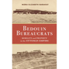 Bedouin Bureaucrats: Mobility and Property in the Ottoman Empire - Hardcover