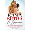Kama Sutra for Beginners: A Practical Guide on KAMA SUTRA with Various SEX POSITIONS for Couples to Make WILD SEX with SECRET Strategies for Men - Paperback