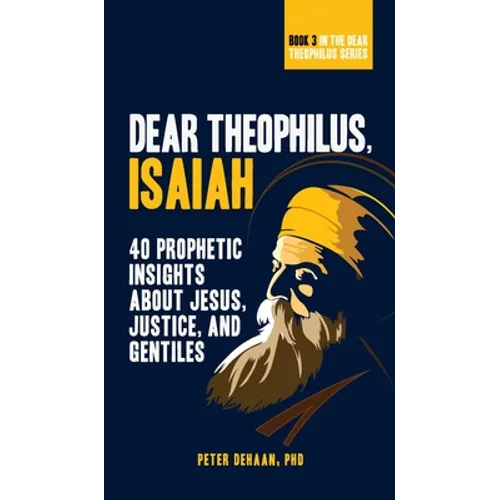 Dear Theophilus, Isaiah: 40 Prophetic Insights about Jesus, Justice, and Gentiles - Hardcover