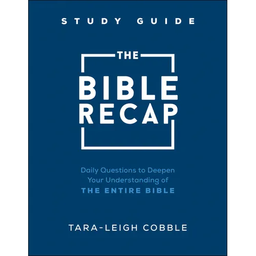 The Bible Recap Study Guide: Daily Questions to Deepen Your Understanding of the Entire Bible - Paperback