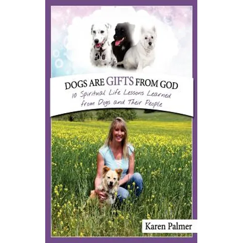 Dogs are gifts from God: Spiritual Life Lessons from dogs and their people - Paperback