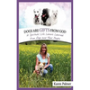 Dogs are gifts from God: Spiritual Life Lessons from dogs and their people - Paperback