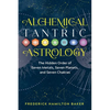 Alchemical Tantric Astrology: The Hidden Order of Seven Metals, Seven Planets, and Seven Chakras - Paperback