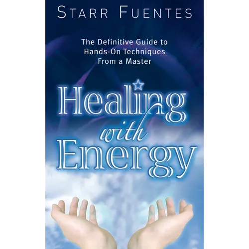 Healing with Energy: The Definitive Guide to Hands-On Techniques from a Master - Paperback