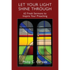 Let Your Light Shine Through: 62 Fresh Sermons to Inspire Your Preaching - Paperback