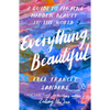 Everything, Beautiful: A Guide to Finding Hidden Beauty in the World - Paperback