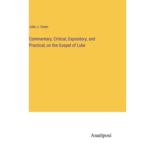 Commentary, Critical, Expository, and Practical, on the Gospel of Luke - Hardcover