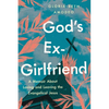 God's Ex-Girlfriend: A Memoir about Loving and Leaving the Evangelical Jesus - Paperback