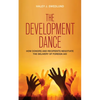 The Development Dance: How Donors and Recipients Negotiate the Delivery of Foreign Aid - Paperback