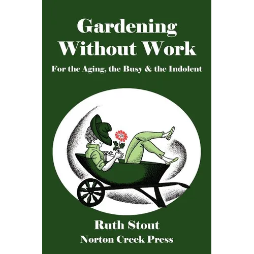 Gardening Without Work: For the Aging, the Busy & the Indolent - Paperback
