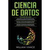 Ciencia de Datos: 3 en 1 - Guía para principiantes para aprender los reinos de la ciencia de datos + Consejos y trucos para aprender teorías + Métodos - Paperback