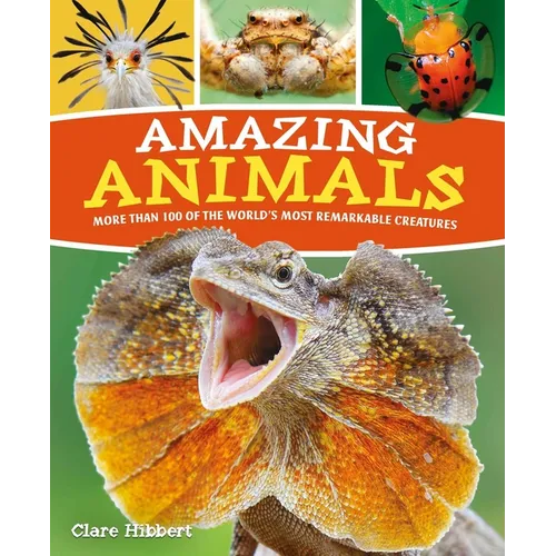 Amazing Animals: More Than 100 of the World's Most Remarkable Creatures - Paperback