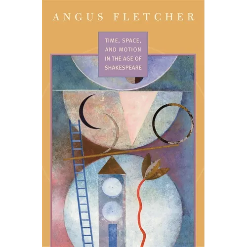Time, Space, and Motion in the Age of Shakespeare - Hardcover