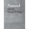 Natured: Iroje, Seung H-Sang - Hardcover