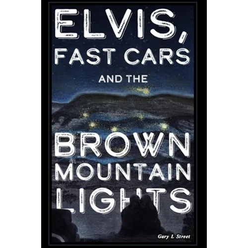 Elvis, Fast Cars, and the Brown Mountain Lights - Paperback