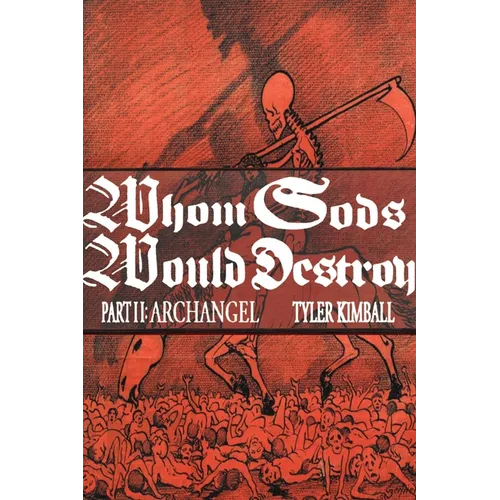 Whom Gods Would Destroy, Part II: Archangel - Paperback