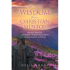Words of Wisdom From a Christian Mentor: Practical, Real-Life, and Holistic Advice for the Graduate Transitioning into Adulthood - Paperback