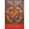 Spectrum of Ecstasy: Embracing the Five Wisdom Emotions of Vajrayana Buddhism - Paperback