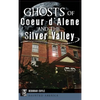 Ghosts of Coeur d'Alene and the Silver Valley - Hardcover