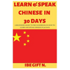 Learn & Speak Chinese in 30 Days: A Beginner's Basic to Pro Handbook on How to Learn and Speak Chinese in 30 Days - Paperback