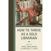How to Thrive as a Solo Librarian - Paperback