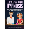 Conversational Hypnosis: A Fast Guide To Conversational Hypnosis; Yet, The Only One You'll Ever Need - Paperback