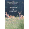 The Love of Hunting: Stories about a family's Passion for the Great Outdoors - Paperback