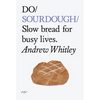 Do Sourdough: Slow Bread for Busy Lives. - Paperback