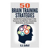 Brain Training Strategies: 50 Mind Power Strategies: Incredible Brain Training Strategies To Help You Increate Your Mind Power, Concentration, Mental - Paperback