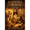 El Idioma de Jesús: 12 secretos bíblicos que te enseñarán un nuevo lenguaje espiritual - Paperback