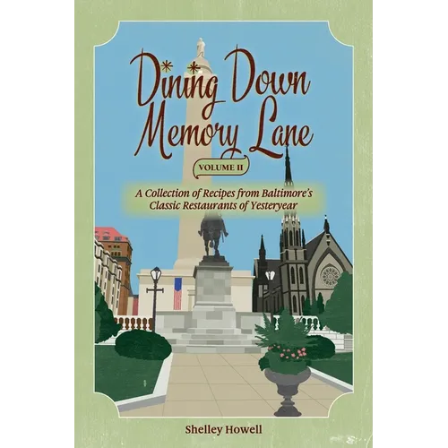 Dining Down Memory Lane, Volume II: A Collection of Recipes from Baltimore's Classic Restaurants of Yesteryear - Paperback