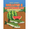 Walleyes & Watermelon: The Story of Summer at the Lake - Hardcover