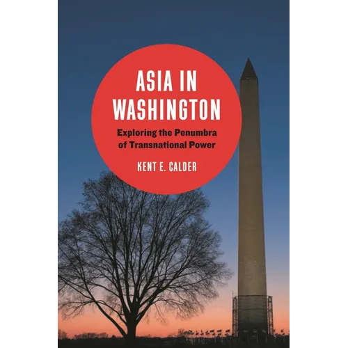 Asia in Washington: Exploring the Penumbra of Transnational Power - Paperback