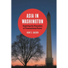 Asia in Washington: Exploring the Penumbra of Transnational Power - Paperback