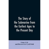 The story of the submarine from the earliest ages to the present day - Paperback