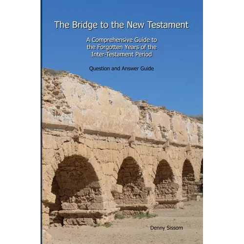 The Bridge to the New Testament: A Comprehensive Guide to the Forgotten Years of the Inter-Testament Period: Question and Answer Guide - Paperback