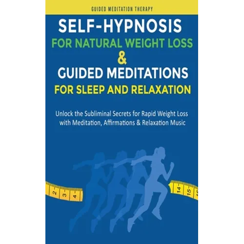 Self-Hypnosis for Natural Weight Loss & Guided Meditations for Sleep and Relaxation: Unlock the Subliminal Secrets for Rapid Weight Loss with Meditati - Paperback