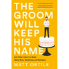 The Groom Will Keep His Name: And Other Vows I've Made about Race, Resistance, and Romance - Paperback