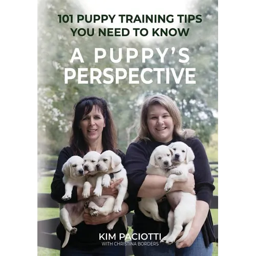 A Puppy's Perspective: 101 Puppy Training Tips You Need to Know - Paperback