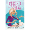 Perish in the Palm - Paperback