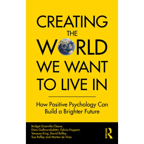 Creating The World We Want To Live In: How Positive Psychology Can Build a Brighter Future - Paperback