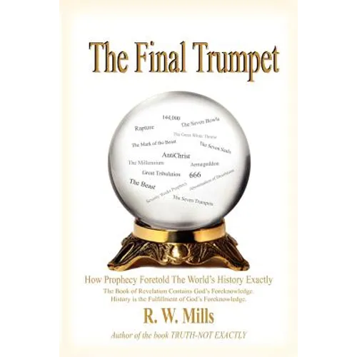 The Final Trumpet: How Prophecy Foretold The World's History Exactly - Paperback