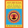 Ayurveda: The A-Z Guide To Healing Techniques From Ancient India - Paperback