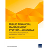 Public Financial Management Systems - Myanmar: Key Elements from a Financial Management Perspective - Paperback